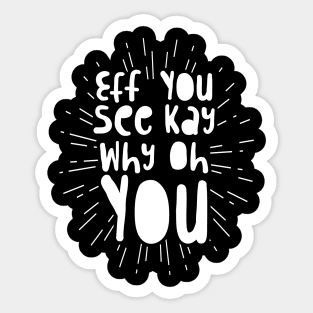 Eff You See Kay Why Oh You' Funny Sarcastic Sticker